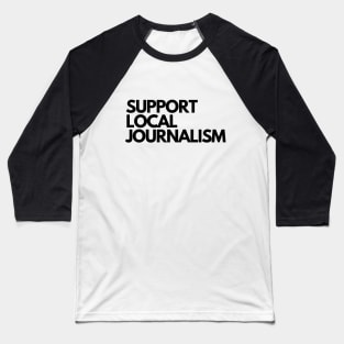 Support Local Journalism v2 Baseball T-Shirt